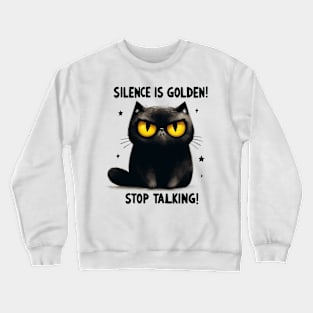 Silence is golden stop talking Funny Cat Quote Hilarious Sayings Humor Gift Crewneck Sweatshirt